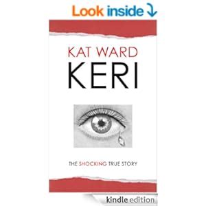 Read Online Keri The Shocking True Story Of A Child Abused 