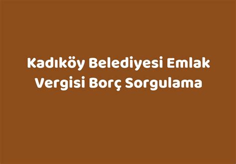 Kadıköy belediyesi emlak vergisi borç sorgulama