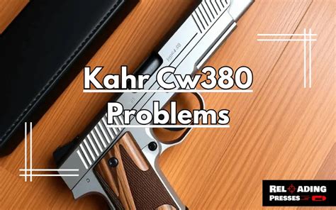 Kahr P380 Problems: Uncover Common Issues & Fixes