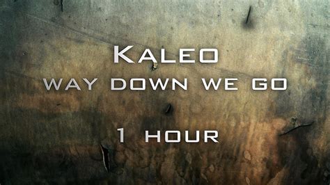 Kaleo - Way Down We Go (1 Hour) - YouTube