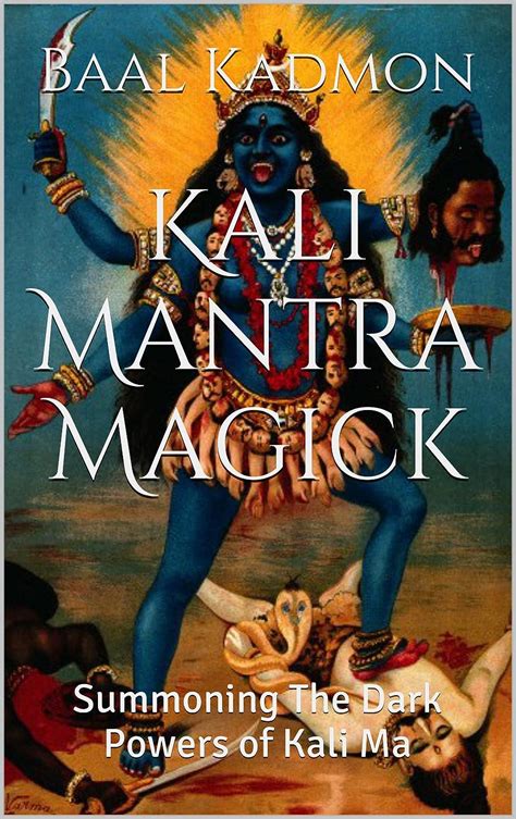 Read Kali Mantra Magick Summoning The Dark Powers Of Kali Ma Mantra Magick Series Book 2 By Baal Kadmon