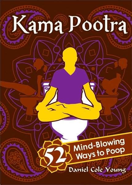 Read Kama Pootra 52 Mindblowing Ways To Poop By Daniel Cole Young