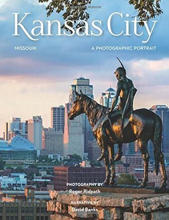 Full Download Kansas City A Photographic Portrait By Roger Ridpath