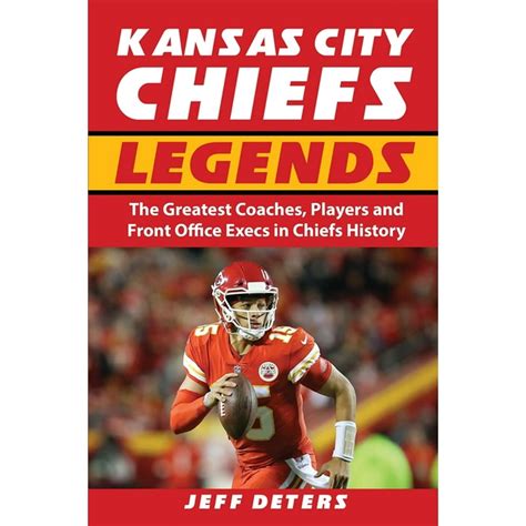 Read Kansas City Chiefs Legends The Greatest Coaches Players And Front Office Execs In Chiefs History By Jeff Deters