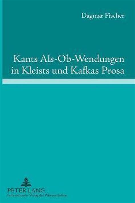 Kants als ob wendungen in kleists und kafkas prosa. - Schmollers jahrbuch für gesetzgebung, verwaltung und volkswirtschaft..