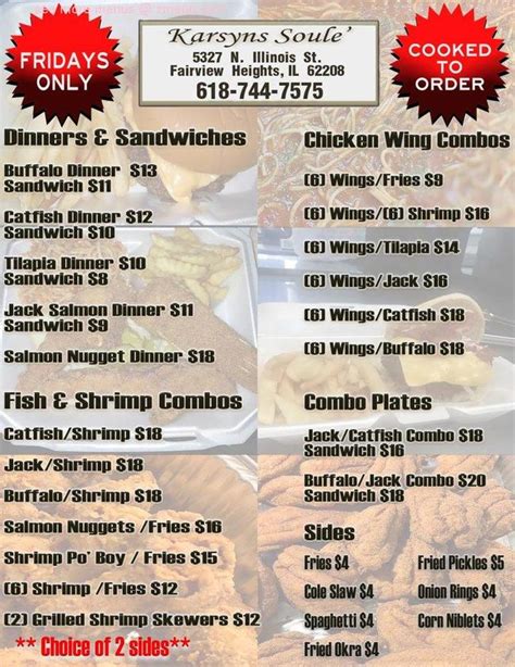 Karsyns soule menu. Soul Food. Closed 11:00 AM - 8:00 PM. See hours. Updated by business owner over 3 months ago. See all 6 photos. Location & Hours. Suggest an edit. 5327 N Illinois St. Fairview Heights, IL 62208. Get directions. Amenities and More. Estimated Health Score 88 out of 100. Offers Delivery. Offers Takeout. No Reservations. 17 More Attributes. 