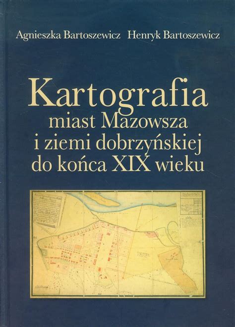 Kartografia miast mazowsza i ziemi dobrzyńskiej do końca xix wieku. - Stand up poetry an expanded anthology.