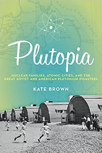 Kate Brown’s “Plutopia”: book review – For Better Science