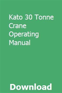 Kato 30 tonne crane operating manual. - The micro hydro pelton turbine manual design manufacture and installation.