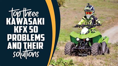 Kawasaki kfx 50 problems. The KFX®50 ATV for ages six and older is the starting place for many first-time ATV riders. ... Be extra careful on difficult terrain.Kawasaki's KFX®50 is recommended for use only by persons 6 or older, and the KFX®90 is recommended for use only by persons 10 and older. All children under 16 riding ATVs should always have direct adult ... 