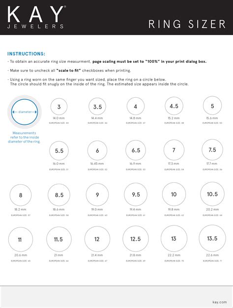 Kay jewelers printable ring size chart. page scaling must be set to “100%” in your print dialog box. • Make sure to uncheck all “scale to ﬁt” checkboxes when printing. • Using a ring worn on the same ﬁnger you want sized, place the ring on a circle below. The circle should ﬁt snugly on the inside of the ring. The estimated size appears inside the circle. 