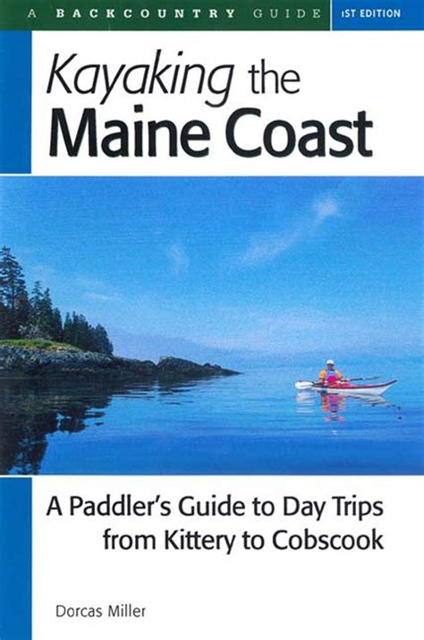 Read Online Kayaking The Maine Coast A Paddlers Guide To Day Trips From Kittery To Cobscook By Dorcas S Miller