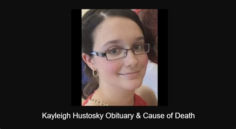 Kayleigh hustosky. Kayleigh Marie Hustosky was a 29-year-old mother who died unexpectedly in 2018. She was born in Cuyahoga Falls, Ohio, and graduated from Nordonia High School. 