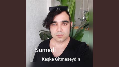 Keşke gitmeseydin be  YouTube. 