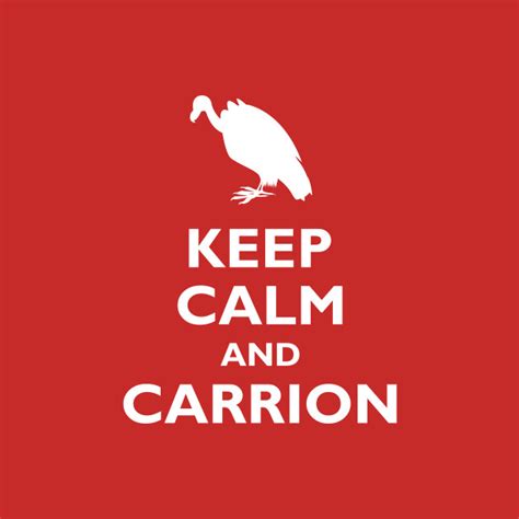 Shop Keep Calm and Carrion illustration t-shirts designed by photokapi as well as other illustration merchandise at TeePublic. FREE US Shipping for Orders $80+ Hi there!. 