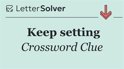 Keep setting crossword clue.  We have the 6-letter answer for Keep setting cro...