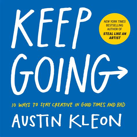 Full Download Keep Going 10 Ways To Stay Creative In Good Times And Bad By Austin Kleon