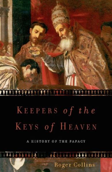 Read Online Keepers Of The Keys Of Heaven A History Of The Papacy By Roger Collins