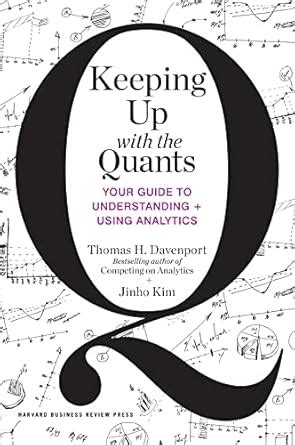 Keeping Up With The Quants Your Guide To Understanding And Using Analytics Thomas H Davenport