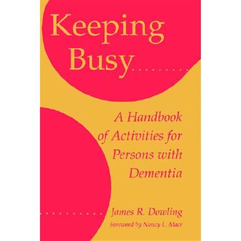 Read Online Keeping Busy A Handbook Of Activities For Persons With Dementia By James R Dowling