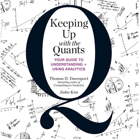 Read Online Keeping Up With The Quants Your Guide To Understanding And Using Analytics By Thomas H Davenport