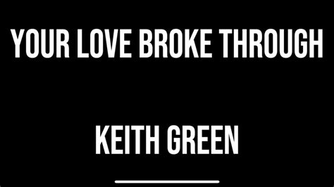 Keith Green - Your Love Broke Through Lyrics Lyrics.com