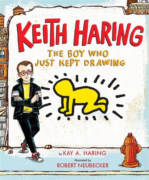 Read Online Keith Haring The Boy Who Just Kept Drawing By Kay Haring