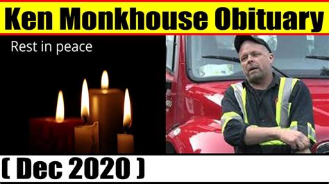 Ken monkhouse obituary. May 26, 2020 · “Ken Monkhouse was an amazing guy, great work ethic and a good friend,” said the Jamie Davis’ post. “Missing you forever.” Condolences have also been rolling in on online tow truck forums. “Rest in peace Ken, we will drag your chains from here,” one post read. Monkhouse was working at Mario’s Towing at the time of his passing. 