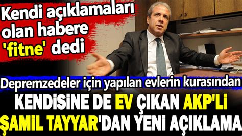 Kendisine deprem konutu çıkmıştı: AKP’li Şamil Tayyar’dan açıklama geldi