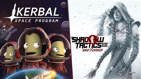 Kerbal Space Program en Shadow Tactics - Aiko