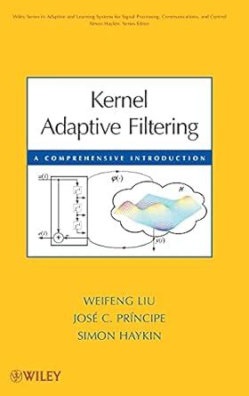 Kernel Adaptive Filtering A Comprehensive Introduction