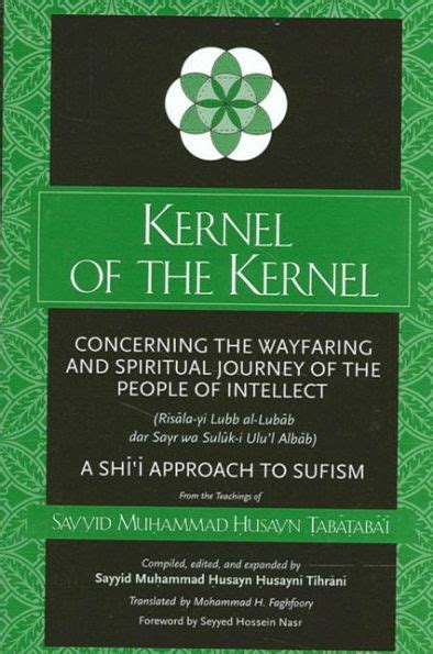 Read Kernel Of The Kernel Concerning The Wayfaring And Spiritual Journey Of The People Of Intellect Rislayi Lubb Allubb Dar Sayr Wa Sulki Ululalbb By Muhammad Husayn Tabatabai