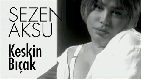 Keskin Bıçak Sezen Aksu: Song Lyrics, Music Videos.