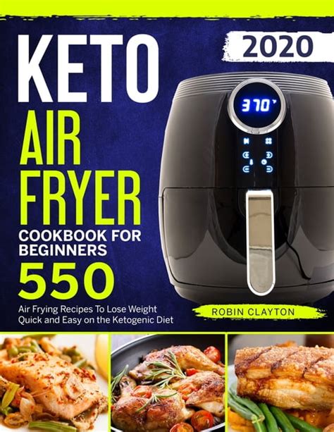 Read Online Keto Air Fryer Cookbook For Beginners 550 Air Frying Recipes To Lose Weight Quick And Easy On The Ketogenic Diet Keto Air Fryer Recipes By Robin Clayton