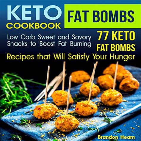 Read Keto Fat Bombs Cookbook Low Carb Sweet And Savory Snacks To Boost Fat Burning 77 Keto Fat Bombs Recipes That Will Satisfy Your Hunger By Brandon Hearn