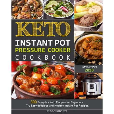 Full Download Keto Instant Pot Pressure Cooker Cookbook 300 Everyday Keto Recipes For Beginners Try Easy Delicious And Healthy Instant Pot Recipes By Yummy Kitchen