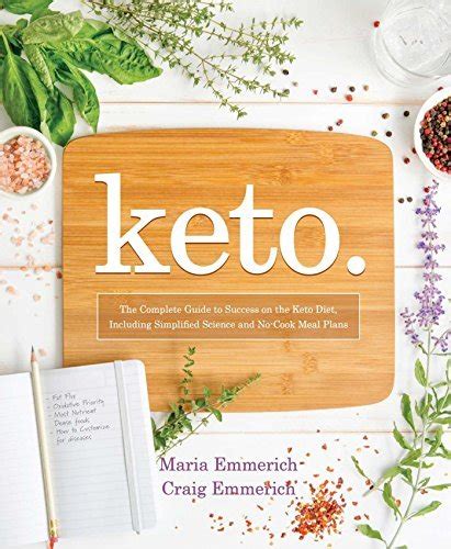 Read Online Keto The Complete Guide To Success On The Ketogenic Diet Including Simplified Science And Nocook Meal Plans By Maria Emmerich