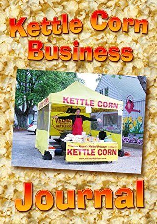 Kettle corn business journal an entrepreneur s start up guide to running a home based food concession business. - The prepper s home guide essential tips and strategies to.