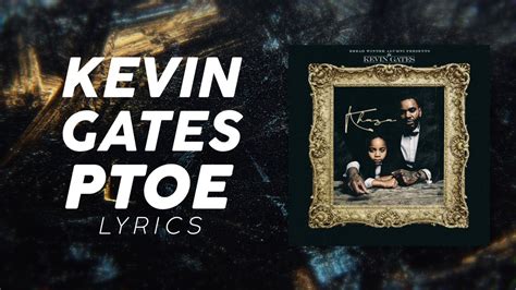 Kevin Gates - PTOE Lyrics Kevin Gates Lyrics "PTOE" 