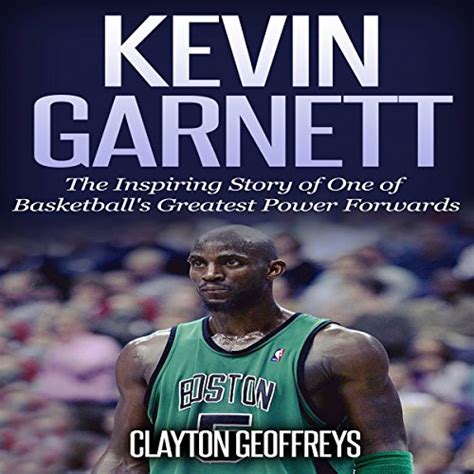 Read Online Kevin Garnett The Inspiring Story Of One Of Basketballs Greatest Power Forwards Basketball Biography Books By Clayton Geoffreys