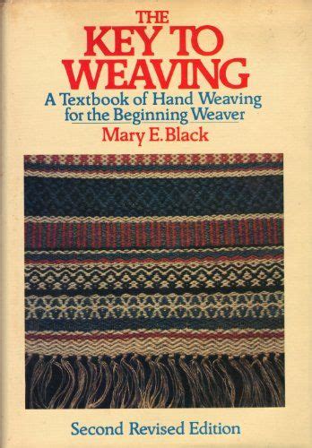 Key to weaving a textbook of hand weaving techniques and pattern drafts for the. - A guide for using the courage of sarah noble in.