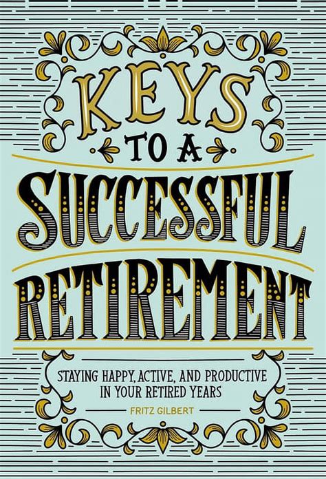 Read Keys To A Successful Retirement Staying Happy Active And Productive In Your Retired Years By Fritz Gilbert