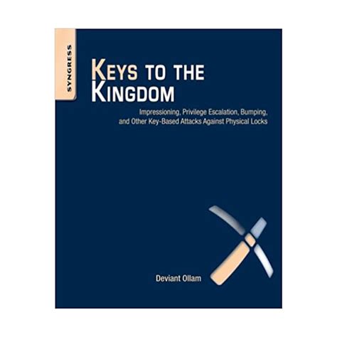 Full Download Keys To The Kingdom Impressioning Privilege Escalation Bumping And Other Keybased Attacks Against Physical Locks By Deviant Ollam