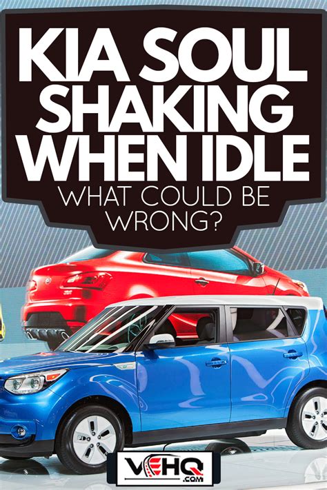 Kia soul shaking at idle. Things To Know About Kia soul shaking at idle. 
