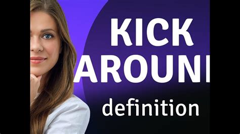 Kick around Definition & Meaning - Merriam-Webster