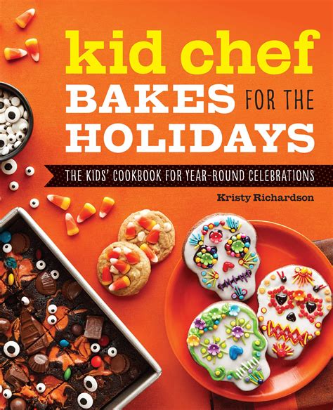 Full Download Kid Chef Bakes For The Holidays The Kids Cookbook For Yearround Celebrations By Kristy Richardson