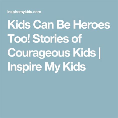 Kids Can Be Heroes Too! Stories of Courageous Kids