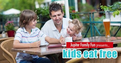 Kids Eat Free in Jupiter Jupiter Family Fun