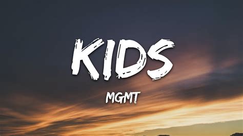 Kids mgmt lyrics. MGMT - Kids (Lyrics) Top Lyrics MGMT - Kids (Lyrics) Top Lyrics MGMT - Kids (Lyrics) Top Lyrics🎵 Follow the official 7clouds playlist on Spotify : https://l... 