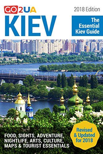 Full Download Kiev Guide Kiev  The Essential Kiev Guide 2018 Edition What To Do In Kiev Ukraine Food Sights Adventure Arts Culture Maps And Other Cool Stuff Go2Ua Travel Guides By Alina Potter